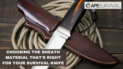 CHOOSING THE SHEATH MATERIAL THAT'S RIGHT FOR YOUR SURVIVAL KNIFE