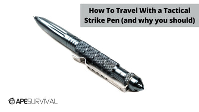 How To Travel With a Tactical Strike Pen (and why you should)?