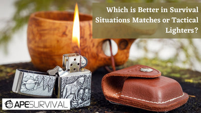 Which is Better in Survival Situations Matches or Tactical Lighters?
